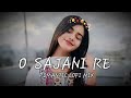 O Sajani Re Romantic Lofi Mix 2026 Bollywood Romantic Trending Song