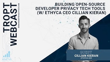 TROPT Webcast: Building open-source developer privacy tech tools w/ Ethyca CEO Cillian Kieran