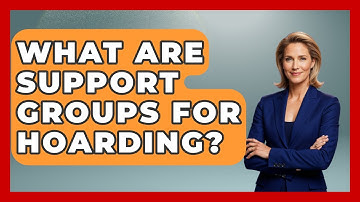 What Are Support Groups For Hoarding? - Better Family Relationships