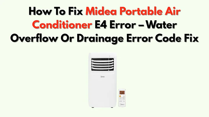 How To Fix Midea Portable Air Conditioner E4 Error – Water Overflow Or Drainage Error Code Fix
