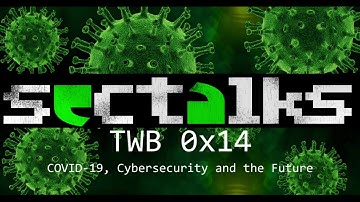 SecTalks TWB 0x14 - COVID, Cybersecurity and the future