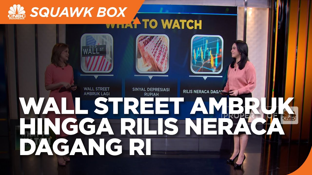 WHAT TO WATCH Wall Street Ambruk Hingga Rilis Neraca Dagang RI YouTube