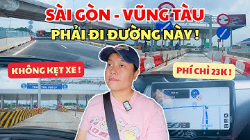 Đường Mới Nhất Từ Sài Gòn Đi Vũng Tàu : Không Kẹt Xe ! Phí Chỉ 23k !