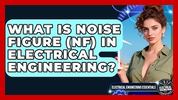 What Is Noise Figure (NF) In Electrical Engineering? - Electrical Engineering Essentials