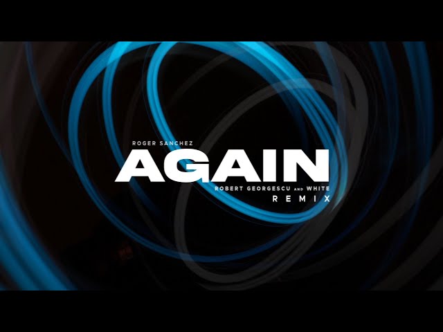 Roger Sanchez - Again  Robert Georgescu and White Remix 