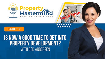 Ep 16: With Bob Andersen – Is Now A Good Time To Get Into Property Development?