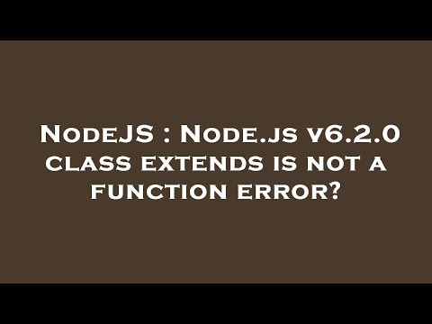 NodeJS : Node.js v6.2.0 class extends is not a function error?