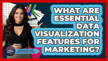 What Are Essential Data Visualization Features For Marketing?
