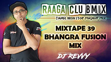Mixtape 39 - Bhangra Fusion Mix || Tamil Non Stop Mix || Dj Revvy