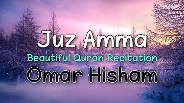 Juz Amma | 1 Hour Beautiful Quran Rectitation | Omar Hisham Al Arabi