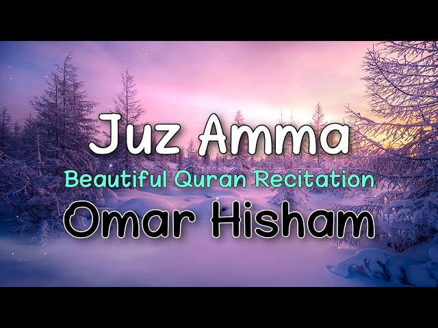 Juz Amma | 1 Hour Beautiful Quran Rectitation | Omar Hisham Al Arabi class=