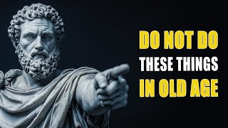 13 DEADLY MISTAKES TO AVOID IN YOUR LATER YEARS | STOICISM