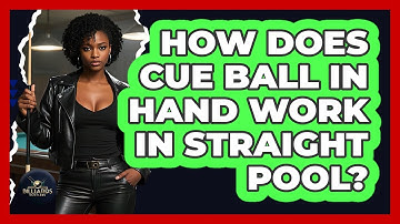 How Does Cue Ball In Hand Work In Straight Pool? - Billiards Hustlers