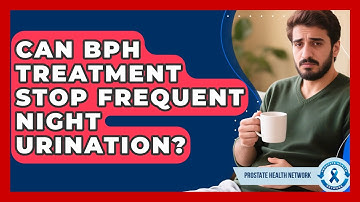 Can BPH Treatment Stop Frequent Night Urination? - Prostate Health Network
