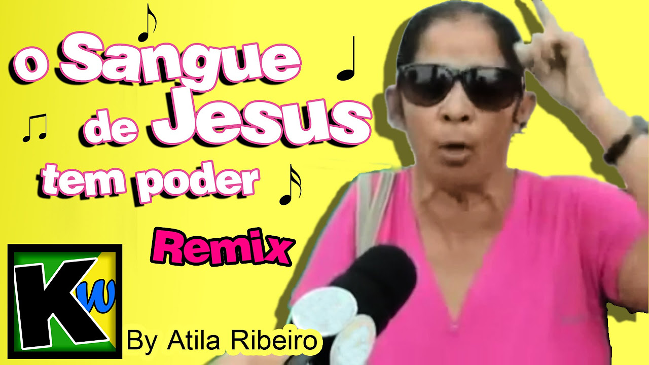 O Sangue de Jesus tem poder   Remix by AtilaKw