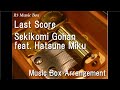 Last scoresekikomi gohan feat hatsune miku music box
