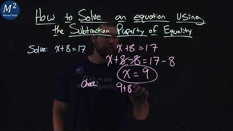How to Solve an Equation Using the Subtraction Property of Equality | Part 1 of 2 | x+8=17 | Minute