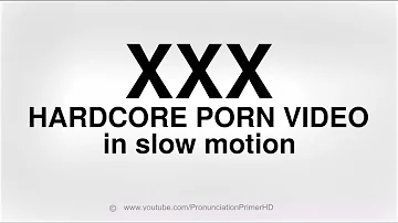 HOW TO PRONOUNCE XXX HARDCORE PORN VIDEO IN SLOW MOTION