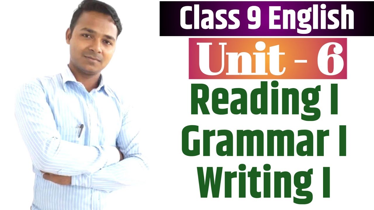 Class 9 English | Unit 6 | Reading I | Grammar I | Writing I | All ...
