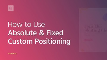 How to Use Absolute & Fixed Custom Positioning in Elementor