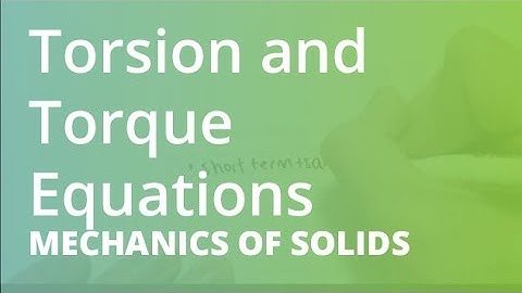 Torsion and Torque Equations | Mechanics of Solids