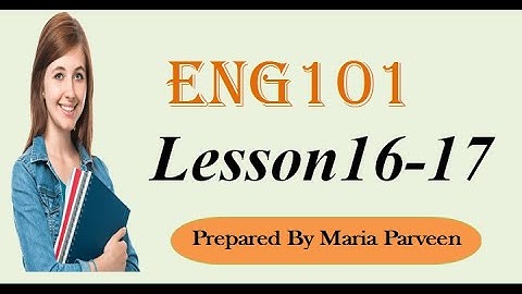 ENG101 Lecture 16,17 ll ENG101 Short Lectures By VU Learning ll Prepared By Maria Parveen