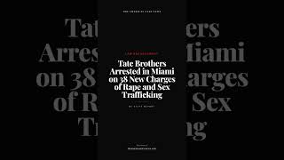 Tate Brothers Arrested in Miami on 38 New Charges of Rape and Sex Trafficking
