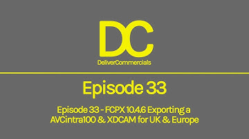 Episode 33 - FCPX 10.4.6 Exporting a AVCintra100 & XDCAM for UK & Europe
