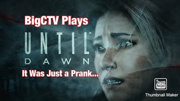 BigCTV Plays Until Dawn: It Was Just a Prank... (4K)