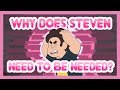 Why Does Steven Need To Be Needed?