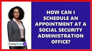 How Can I Schedule an Appointment at a Social Security Administration Office