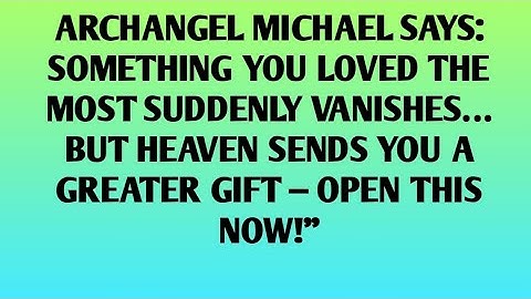 📜Archangel Michael Says: Something You Loved The Most Suddenly Vanishes… But Heaven Sends 