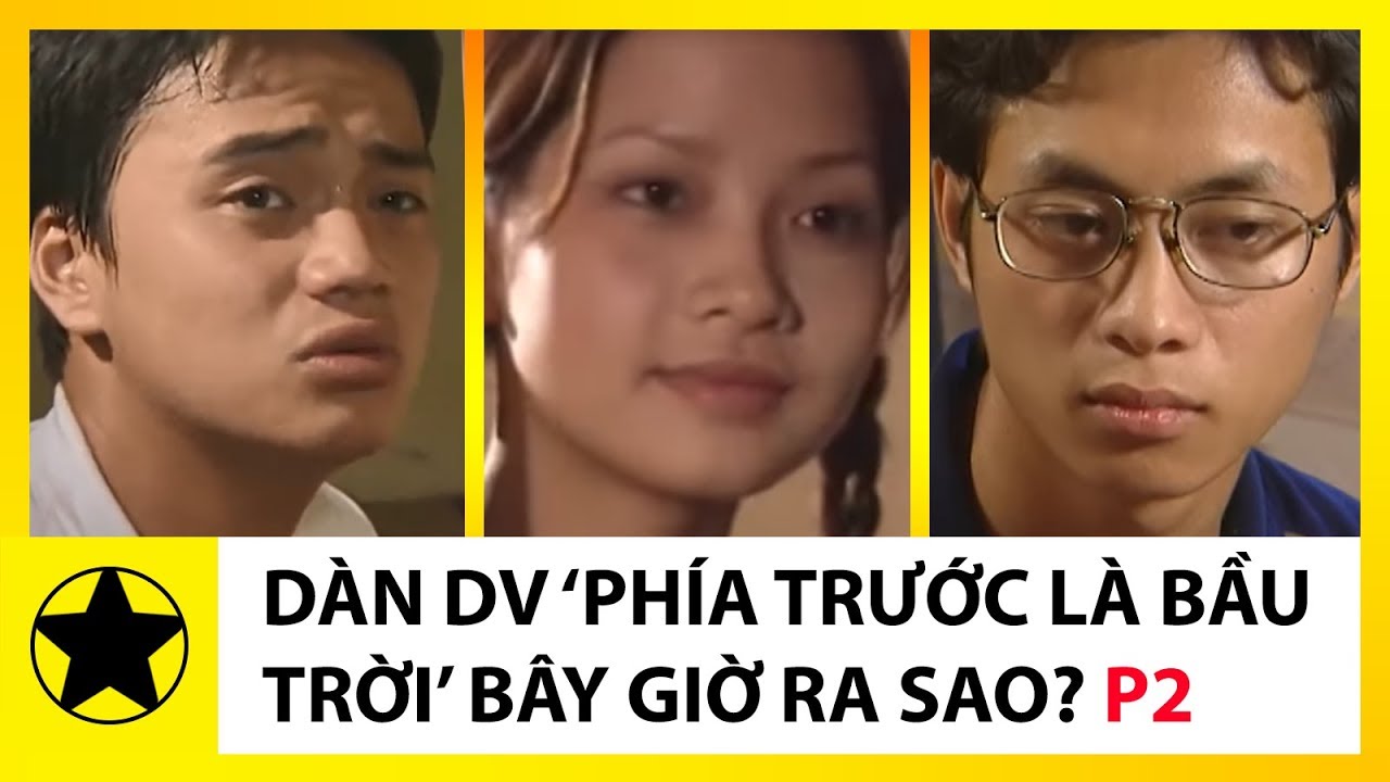 Cuộc Sống Thăng Trầm Của Dàn Diễn Viên 'Phía Trước Là Bầu Trời' Sau 17 Năm - Phần 2