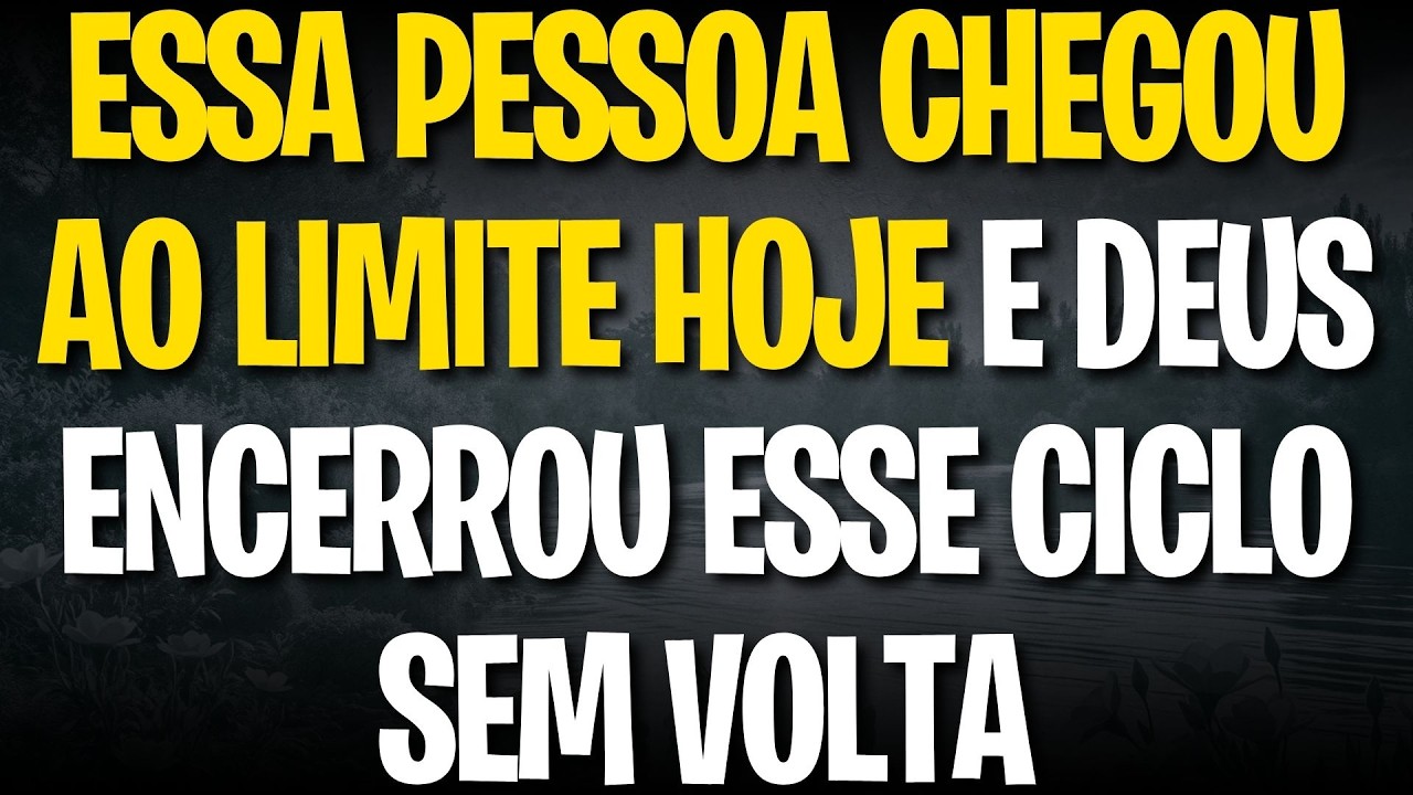 ESSA PESSOA CHEGOU AO LIMITE HOJE E DEUS ENCERR0U ESSE CICLO SEM VOLTA