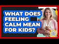 What Does Feeling Calm Mean for Kids?