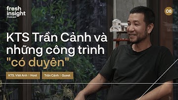 Những công trình có duyên - KTS. Trần Cảnh, KTS. Ngô Việt Anh | Fresh Insight. Podcast Ep 8