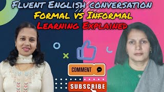 Formal vs informal learning explained🎯💯🤯||Fluent English conversation 📈🔥📚