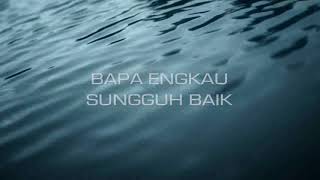 Bapa Engkau sungguh baik (video lyrics