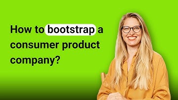 How to bootstrap a consumer product company?