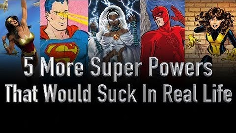 5 Superpowers That Would Suck In Real Life Part 2