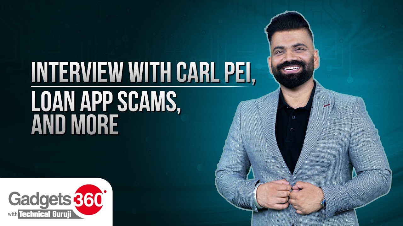 Gadgets 360 With Technical Guruji: Interview With Carl Pei, Loan App Scams, and More