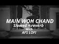 Main Woh Chand (slowed + reverb) | Darshan Raval | AFS  Lofi