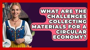 What Are The Challenges Collecting Materials For A Circular Economy? - Unmapping Scandinavia