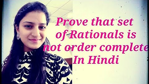 Prove that set of Rationals is not order complete in hindi ..all doubts clear ..