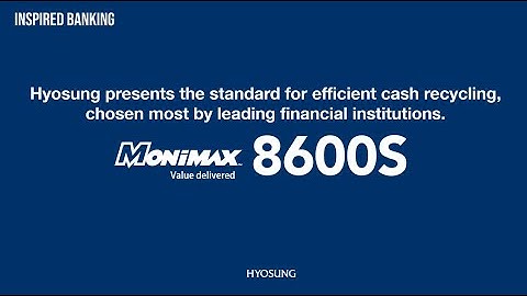 Hyosung’s Inspired Banking Solutions: MoniMax8600S – The standard for efficient cash recycling