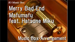 Merry Bad End/Mafumafu feat. Hatsune Miku [Music Box]