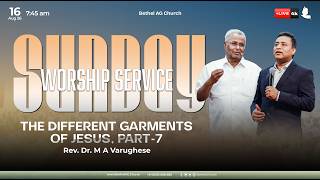 π΄ π
π
π
₯π
/ Sunday Worship / The Different Garments of Jesus, Part-7 / Ps. M A Varughese / 16 Aug 2026