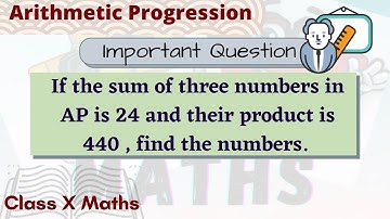 If the sum of three numbers in AP is 24 and their product is 440 , find the numbers.
