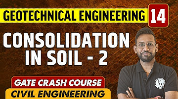 Geotechnical Engineering 14 I Consolidation In Soil - 2 l Civil Engineering | GATE Crash Course