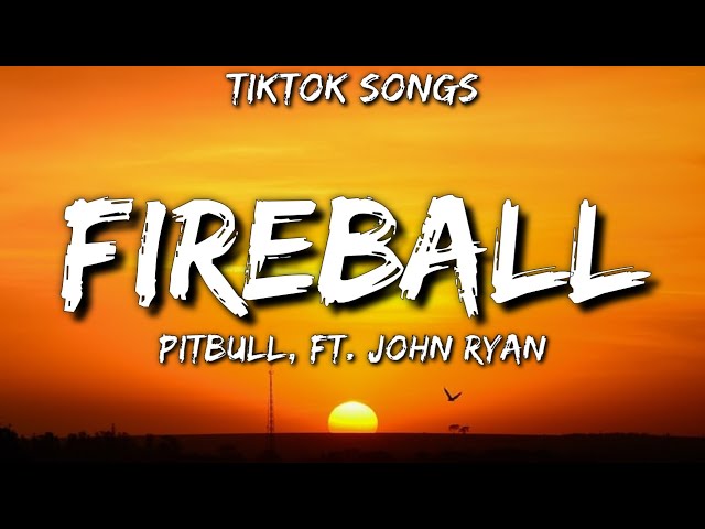 Pitbull - Fireball [TikTok Songs] (Lyrics) Ft. John Ryan Fireball TikTok class=